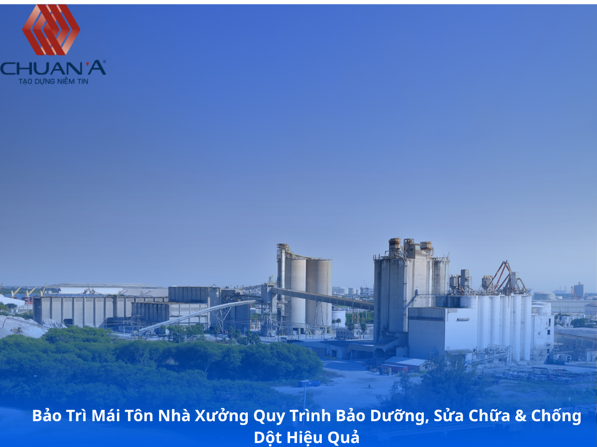 Bảo Trì Mái Tôn Nhà Xưởng Quy Trình Bảo Dưỡng, Sửa Chữa & Chống Dột Hiệu Quả